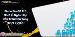 Sicbo Soc88 Trò Chơi Xí Ngầu Hấp Dẫn Trên Nền Tảng Trực Tuyến